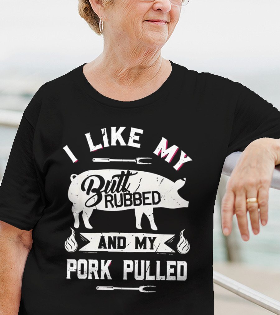 I Like My Butt Rubbed And My Pork Pulled Pig BBQ Fork Flame T-Shirt