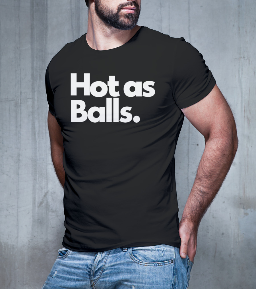 Hot As Balls Funny T-Shirt