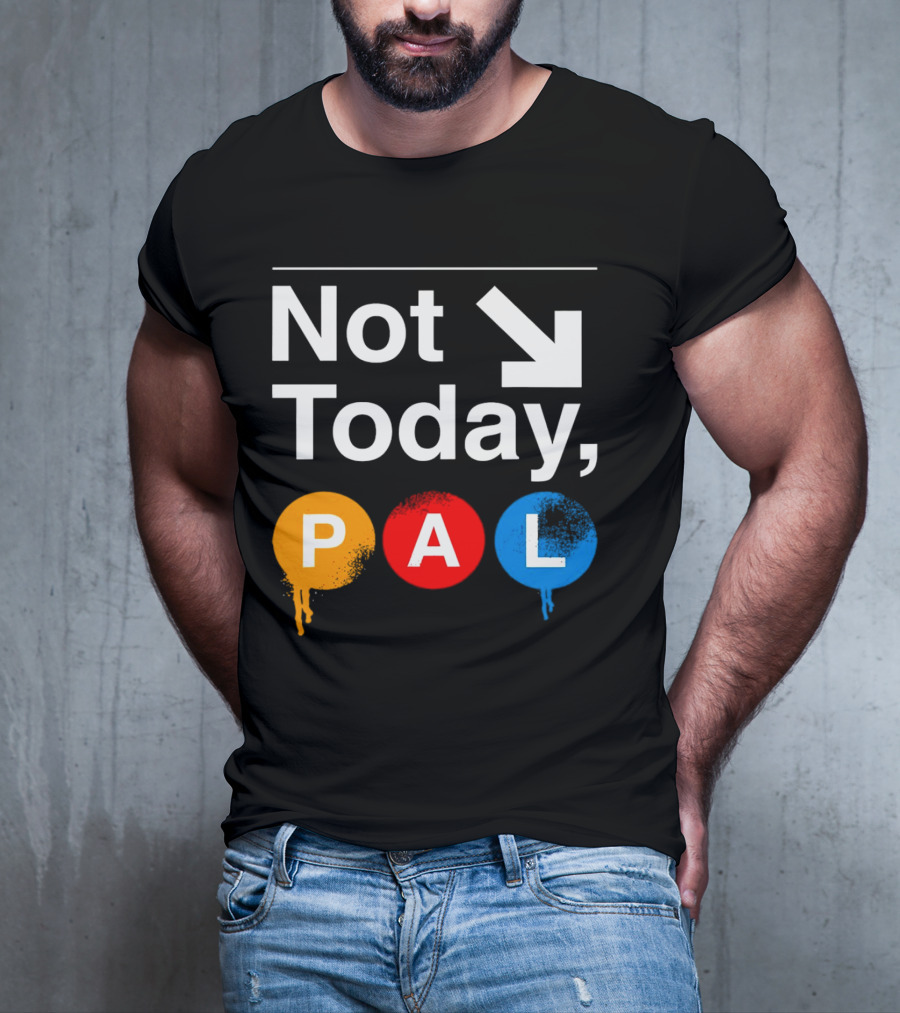 Not Today PAL Text With Colorful Circle Icons And Arrow T-Shirt