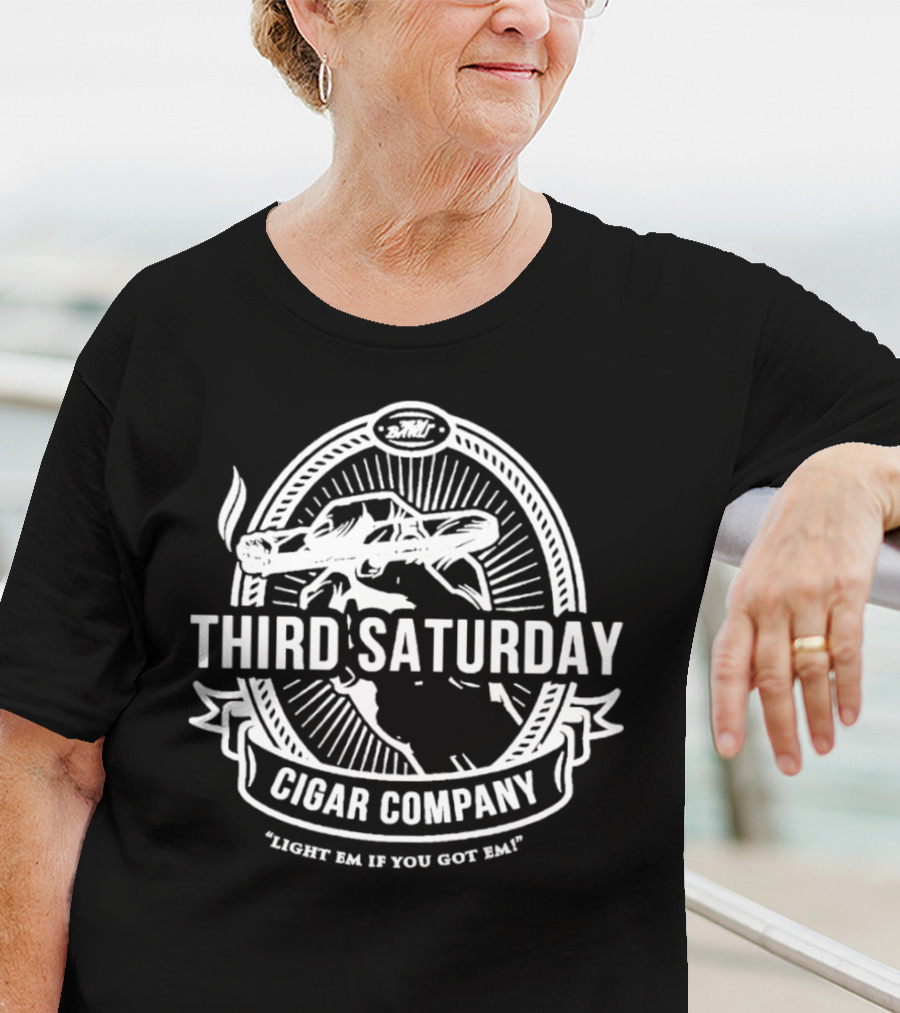 Third Saturday Cigar Company Light Em If You Got Em T-Shirt