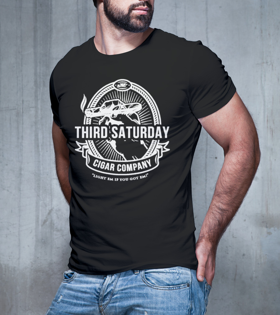 Third Saturday Cigar Company Light Em If You Got Em T-Shirt