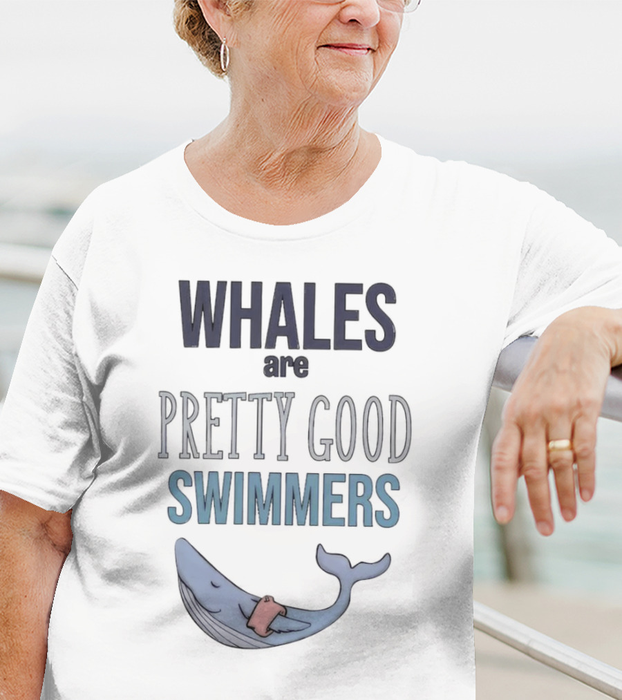 WHALES Are PRETTY GOOD SWIMMERS With Cartoon Whale T-Shirt