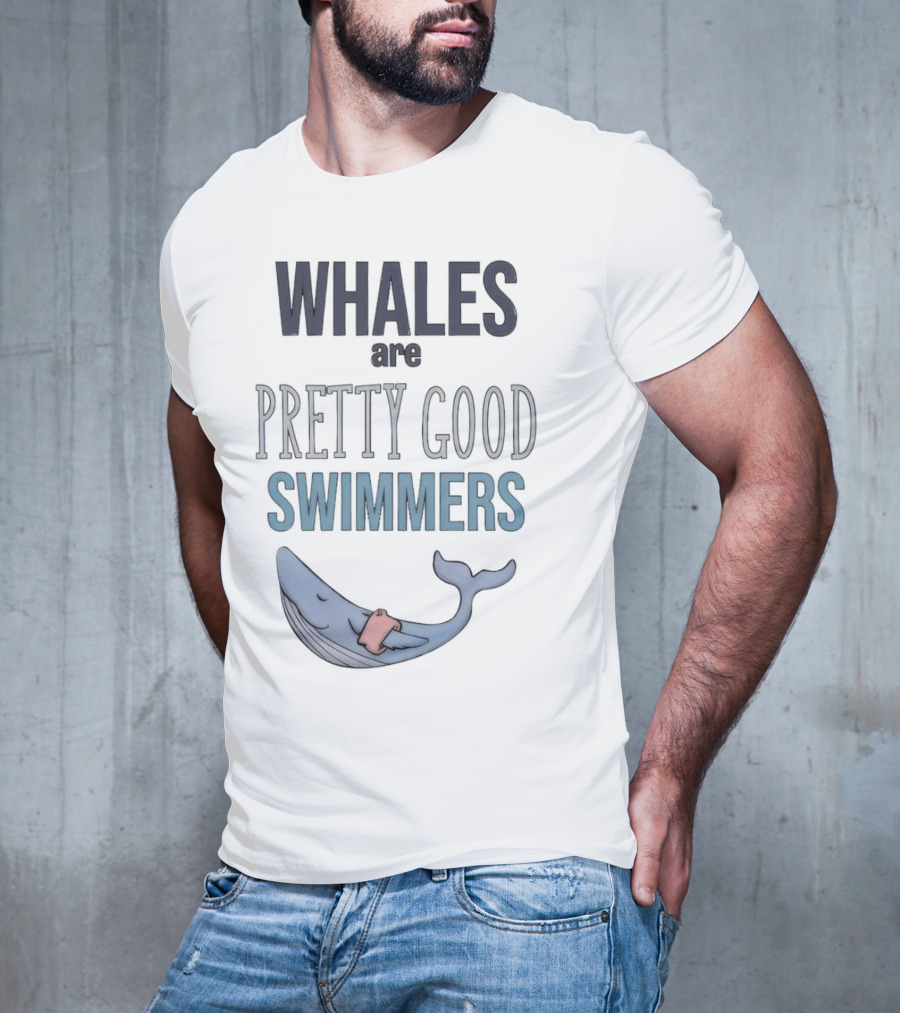 WHALES Are PRETTY GOOD SWIMMERS With Cartoon Whale T-Shirt