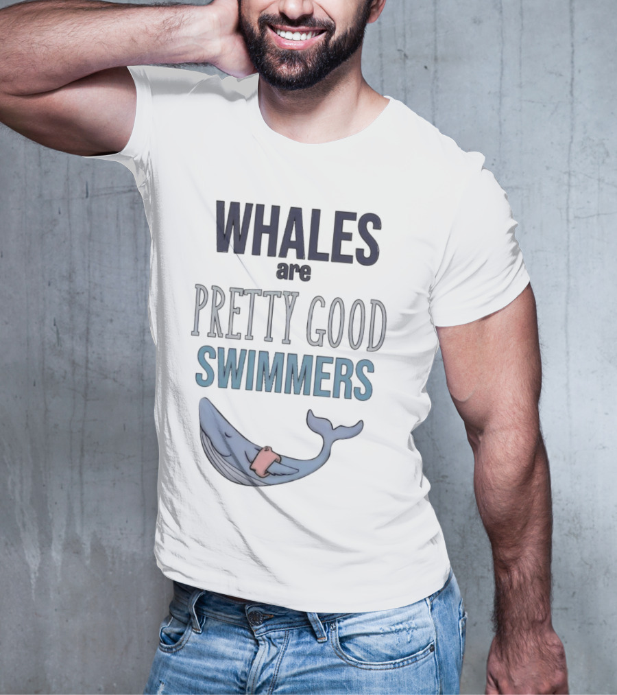WHALES Are PRETTY GOOD SWIMMERS With Cartoon Whale T-Shirt