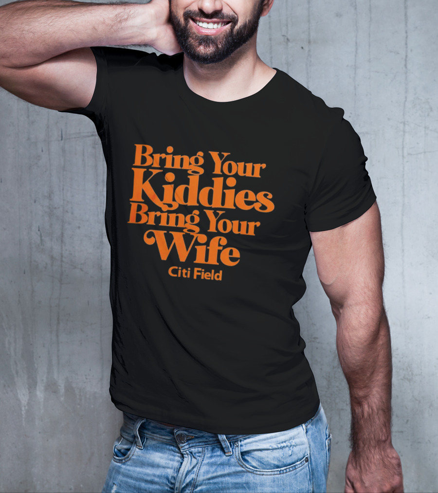 Bring Your Kiddies Bring Your Wife Citi Field T-Shirt