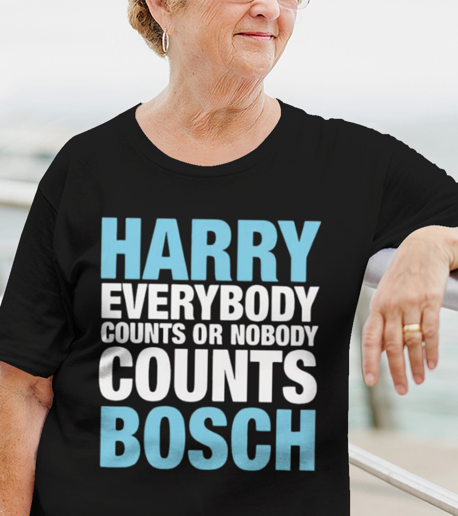 Harry Bosch Everybody Counts Or Nobody Counts T-Shirt