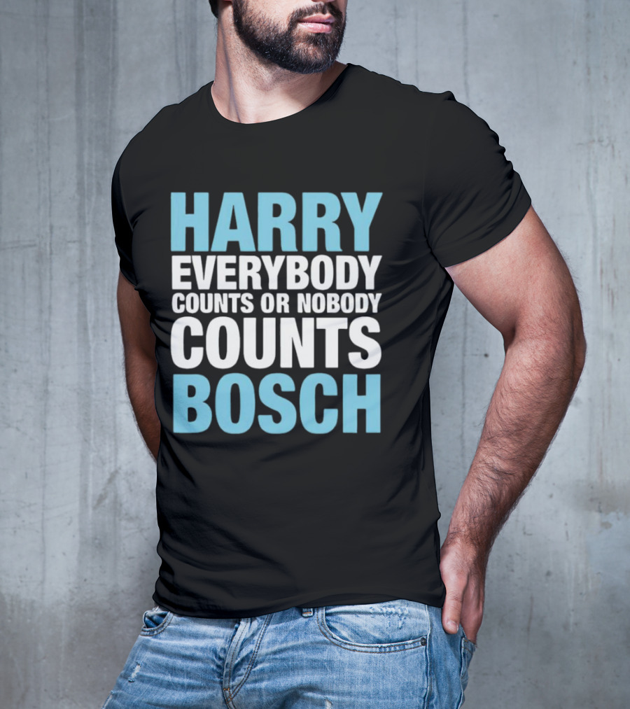 Harry Bosch Everybody Counts Or Nobody Counts T-Shirt