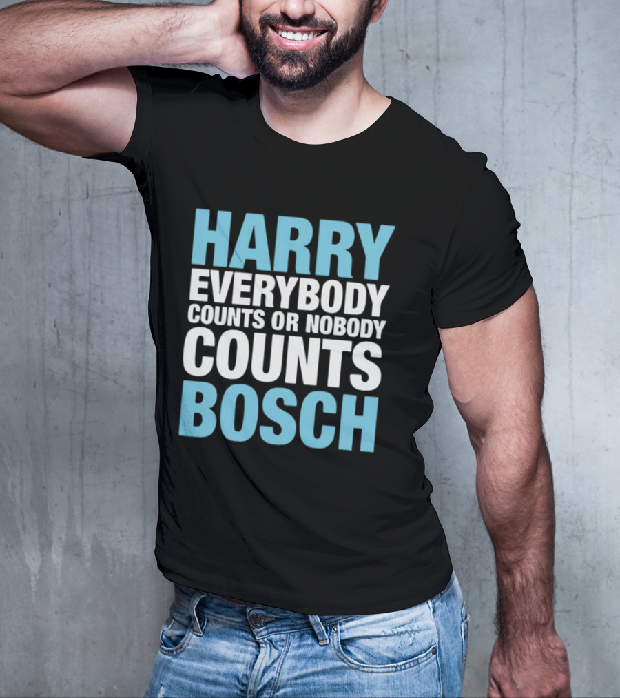Harry Bosch Everybody Counts Or Nobody Counts T-Shirt