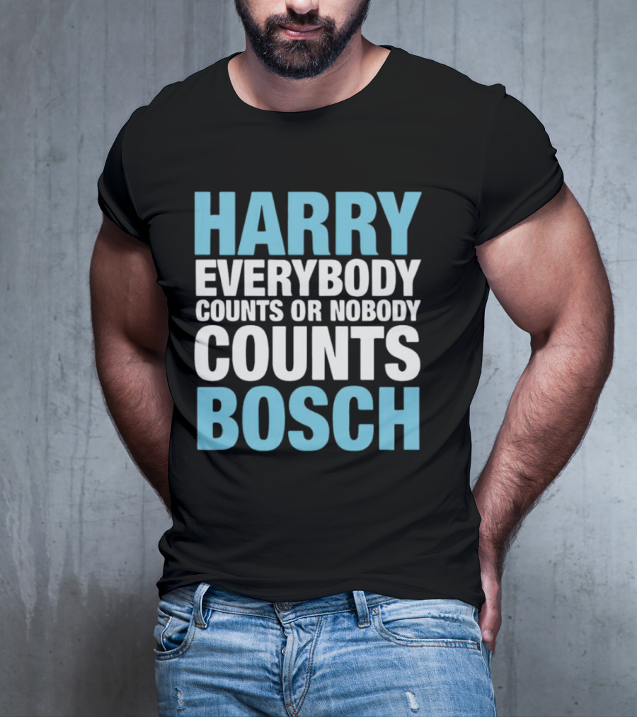 Harry Bosch Everybody Counts Or Nobody Counts T-Shirt
