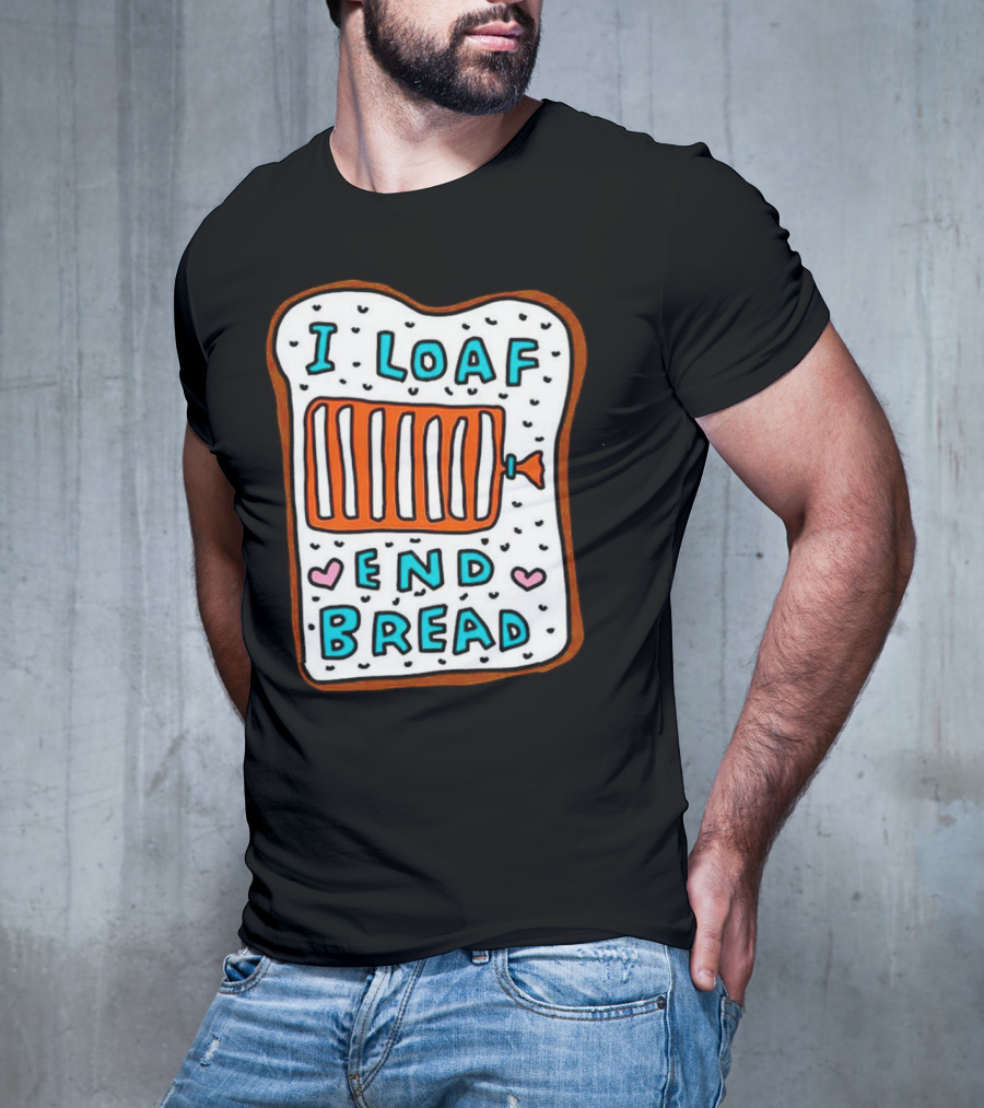 I Loaf End Bread With Toaster And Hearts T-Shirt