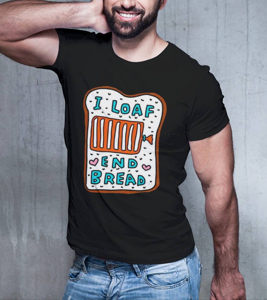 I Loaf End Bread With Toaster And Hearts T-Shirt