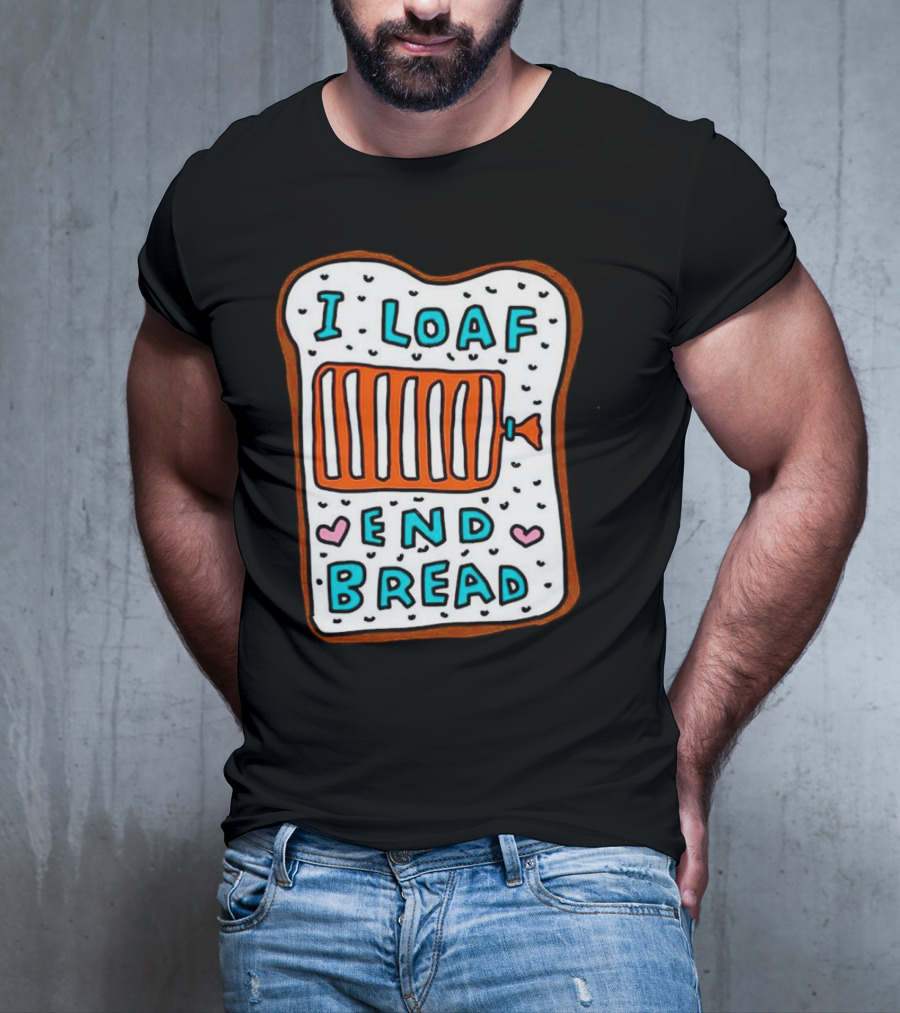 I Loaf End Bread With Toaster And Hearts T-Shirt