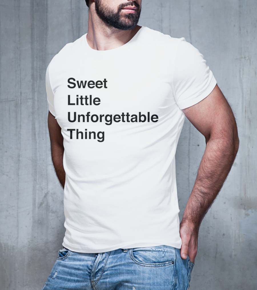 Sweet Little Unforgettable Thing T-Shirt