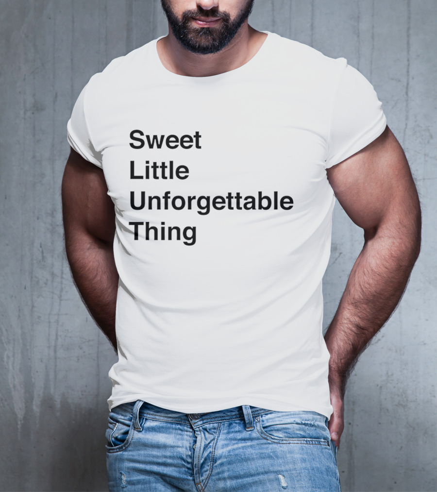 Sweet Little Unforgettable Thing T-Shirt