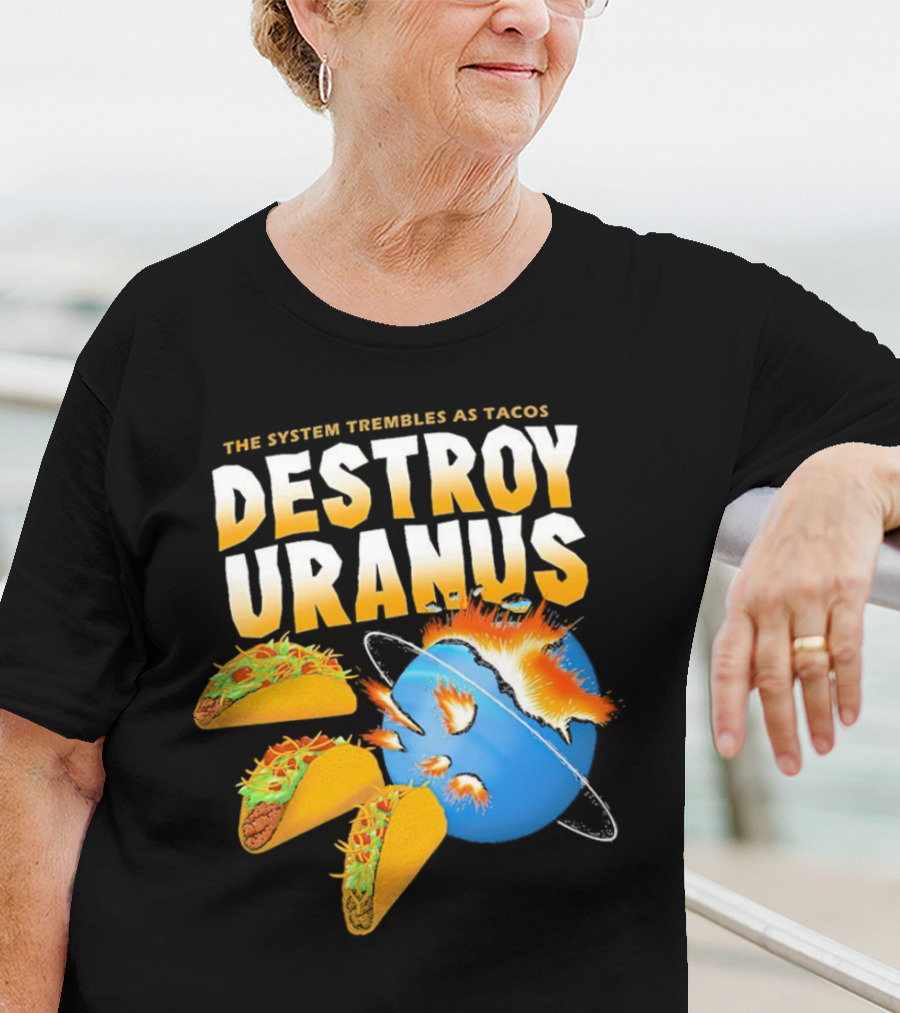 The System Trembles As Tacos Destroy Uranus T-Shirt