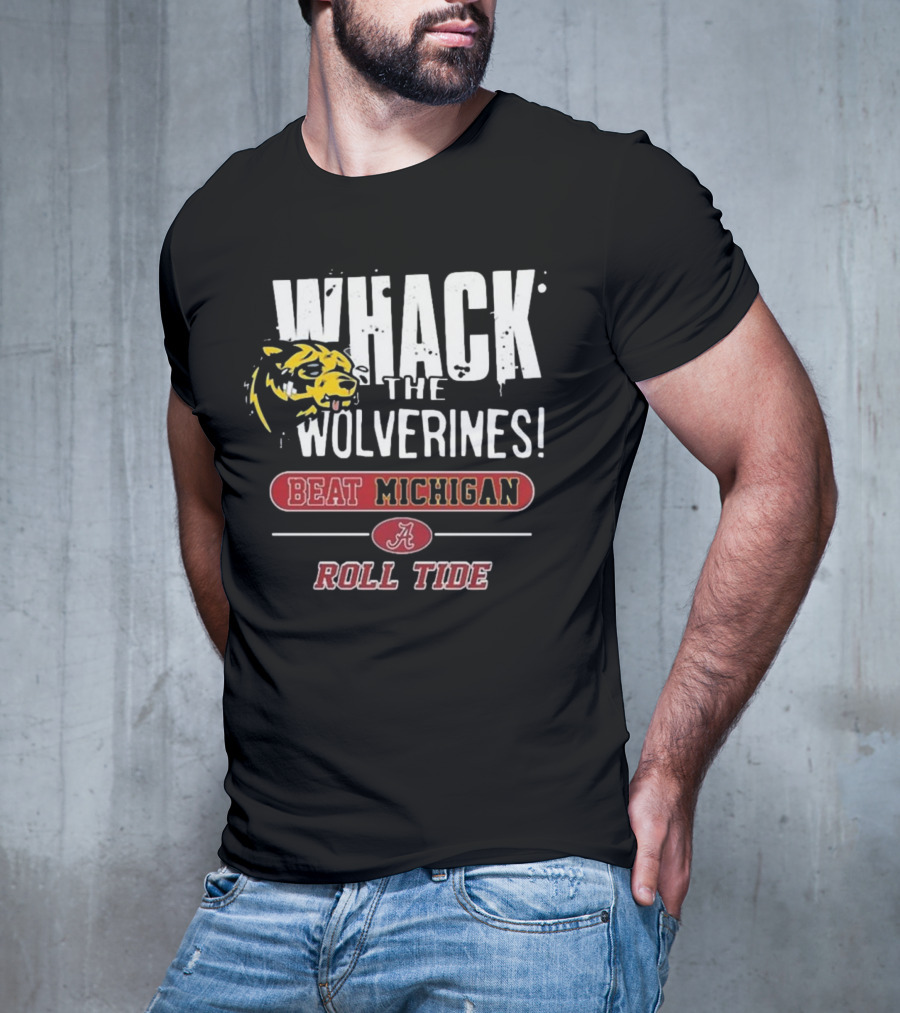 Whack The Wolverines Beat Michigan Roll Tide Alabama Crimson Tide T-Shirt