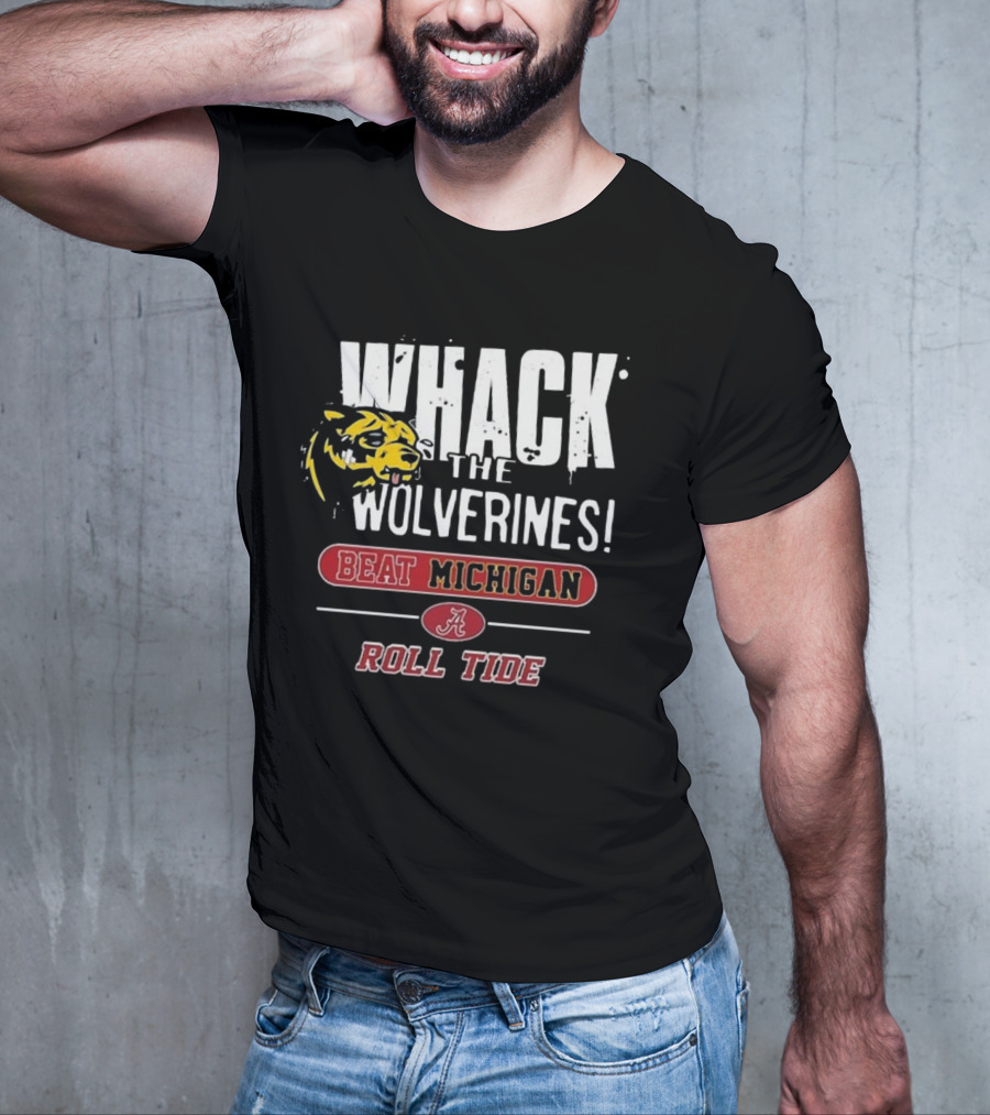 Whack The Wolverines Beat Michigan Roll Tide Alabama Crimson Tide T-Shirt