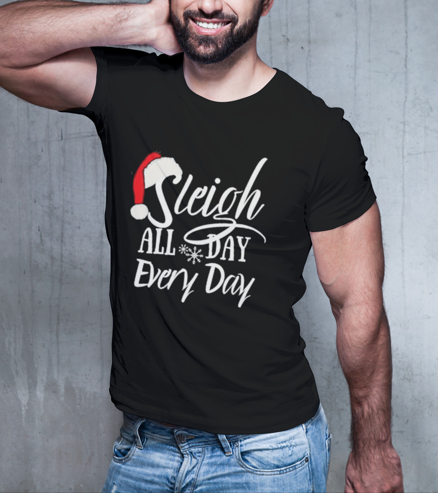 Sleigh All Day Every Day Christmas Novelty T-Shirt