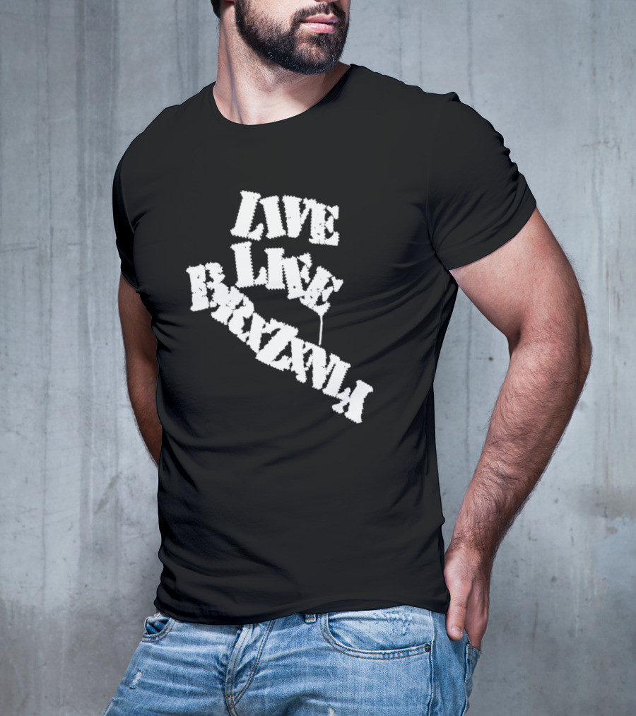 Live Life Brxzxnly T-Shirt