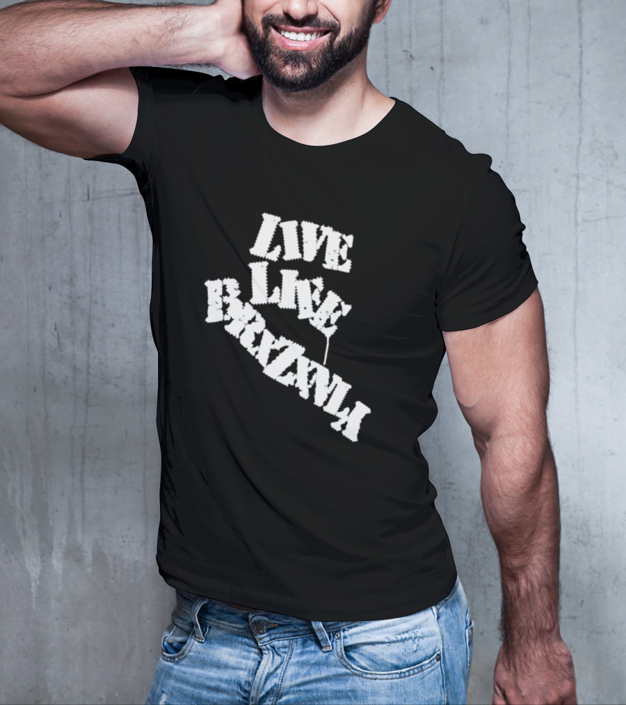 Live Life Brxzxnly T-Shirt