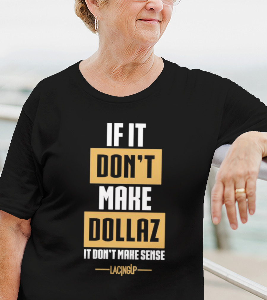 Gratitude Dollaz If It Don’t Make Dollaz It Don’t Make Sense Lacing Up T-Shirt
