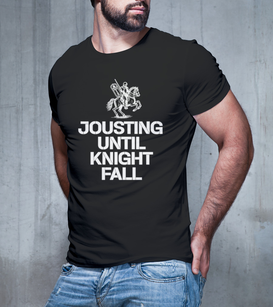 Jousting Until Knight Fall Medieval Renaissance Knights Armor T-Shirt