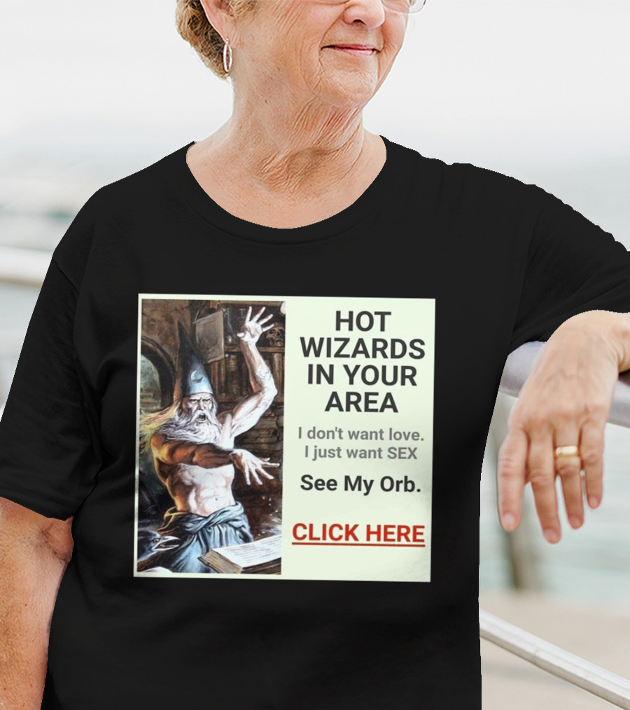 HOT WIZARDS IN YOUR AREA CLICK HERE See My Orb T-Shirt