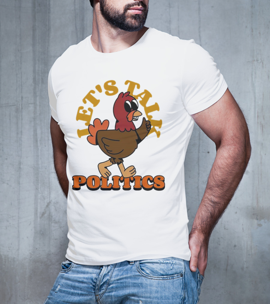 LET'S TALK POLITICS TURKEY T-Shirt