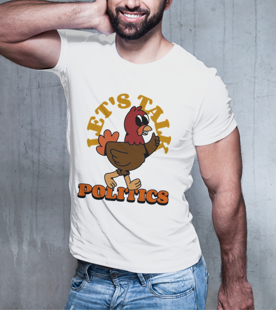 LET'S TALK POLITICS TURKEY T-Shirt