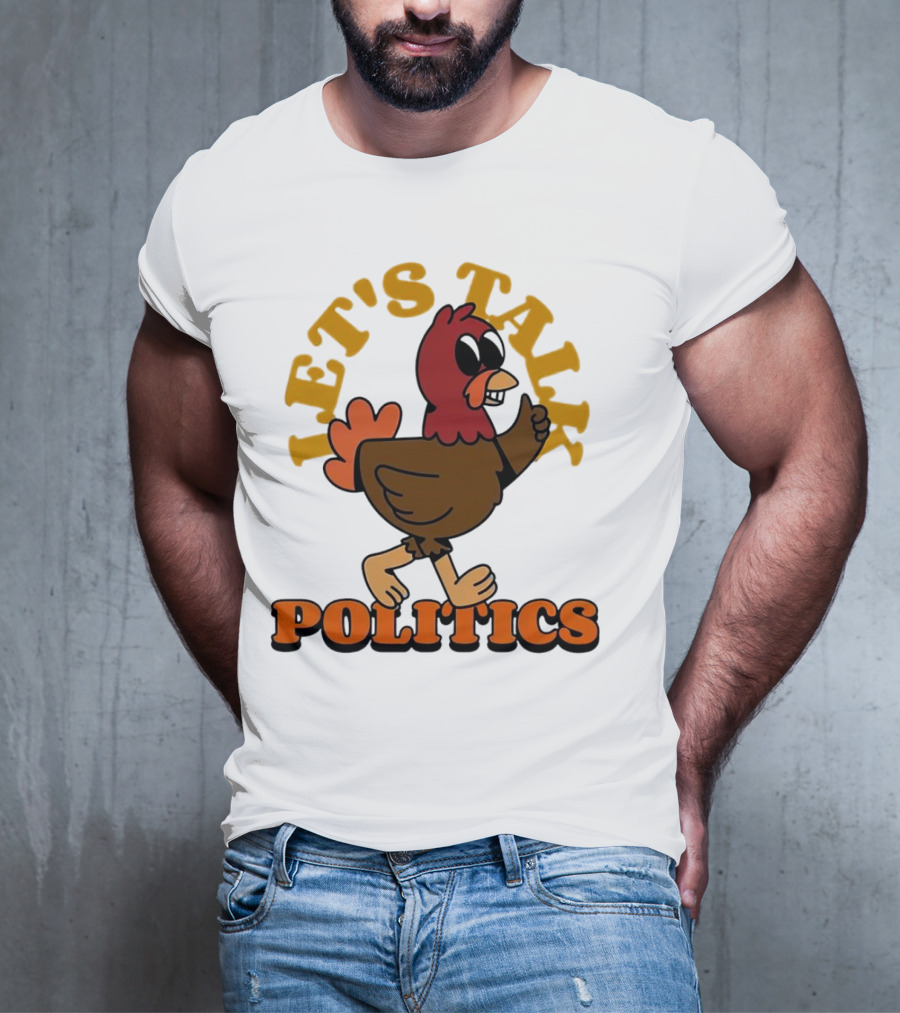 LET'S TALK POLITICS TURKEY T-Shirt