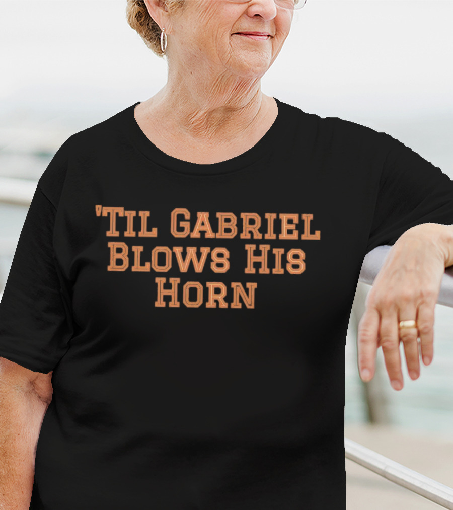 'Til Gabriel Blows His Horn T-Shirt