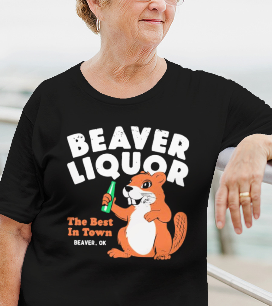 Beaver Liquor The Best In Town Beaver OK T-Shirt