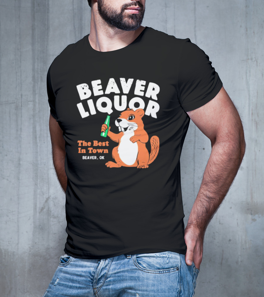 Beaver Liquor The Best In Town Beaver OK T-Shirt