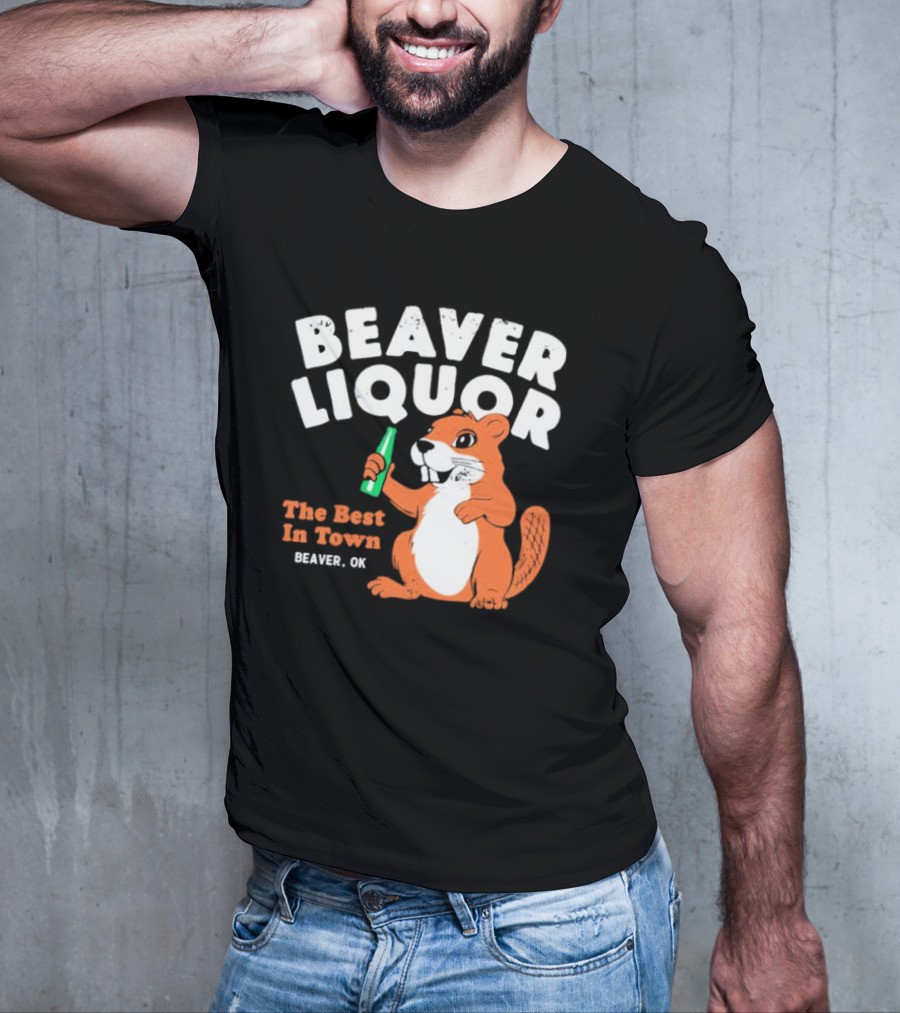 Beaver Liquor The Best In Town Beaver OK T-Shirt