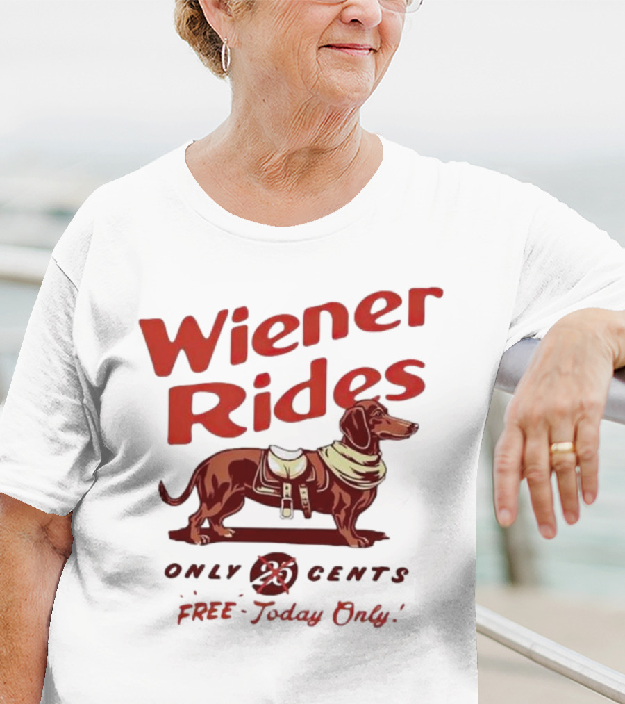 Wiener Rides Free Today Only Dachshund 25 Cents T-Shirt