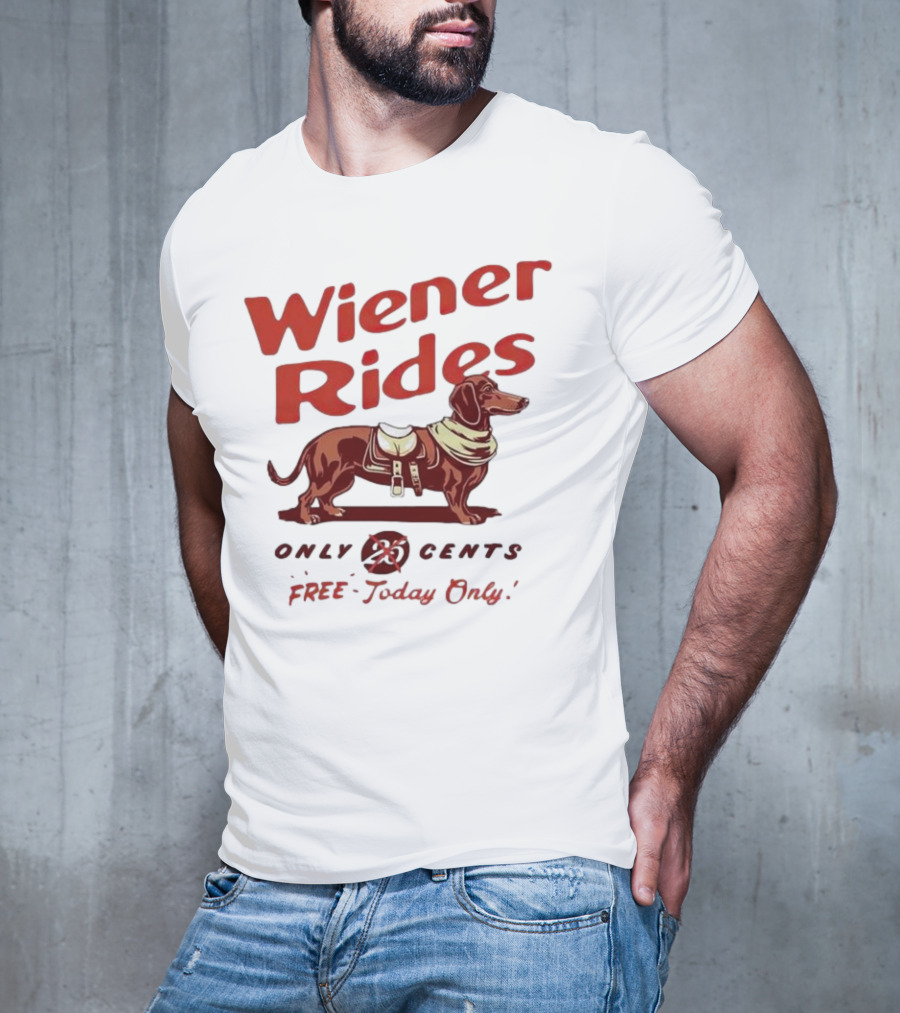 Wiener Rides Free Today Only Dachshund 25 Cents T-Shirt