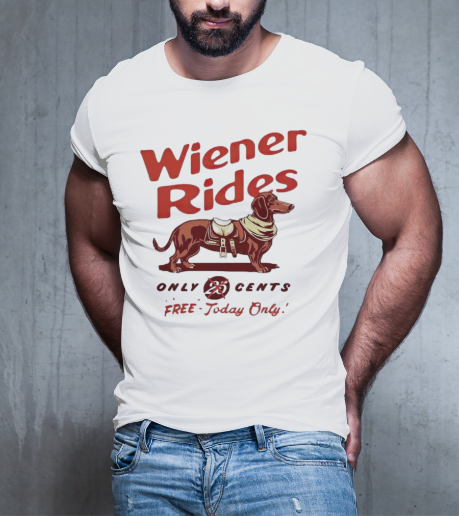 Wiener Rides Free Today Only Dachshund 25 Cents T-Shirt