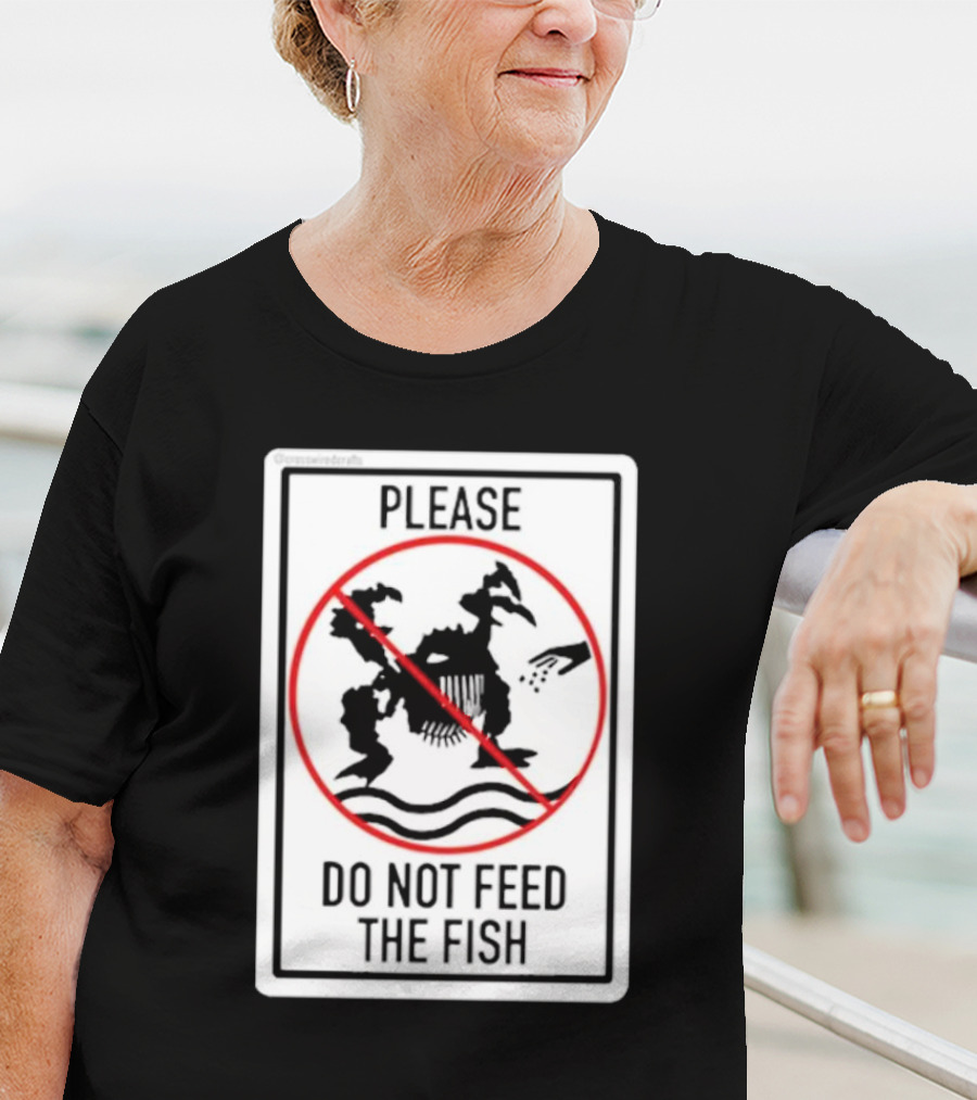 Danejudidench Please Do Not Feed The Fish Warning Sign T-Shirt