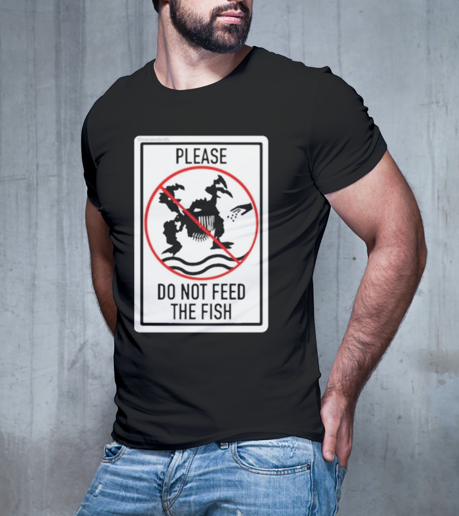 Danejudidench Please Do Not Feed The Fish Warning Sign T-Shirt