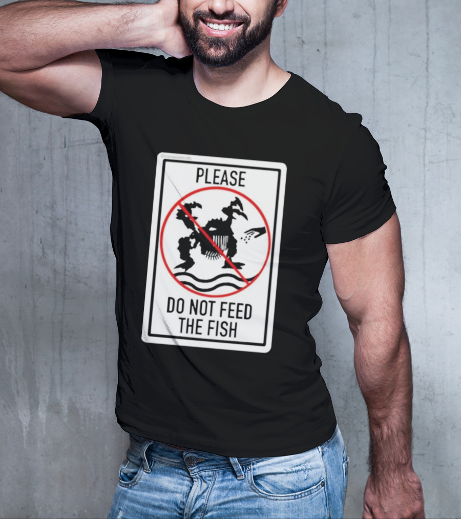 Danejudidench Please Do Not Feed The Fish Warning Sign T-Shirt