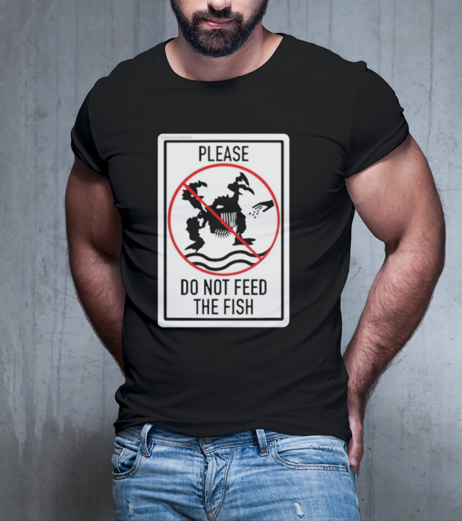 Danejudidench Please Do Not Feed The Fish Warning Sign T-Shirt