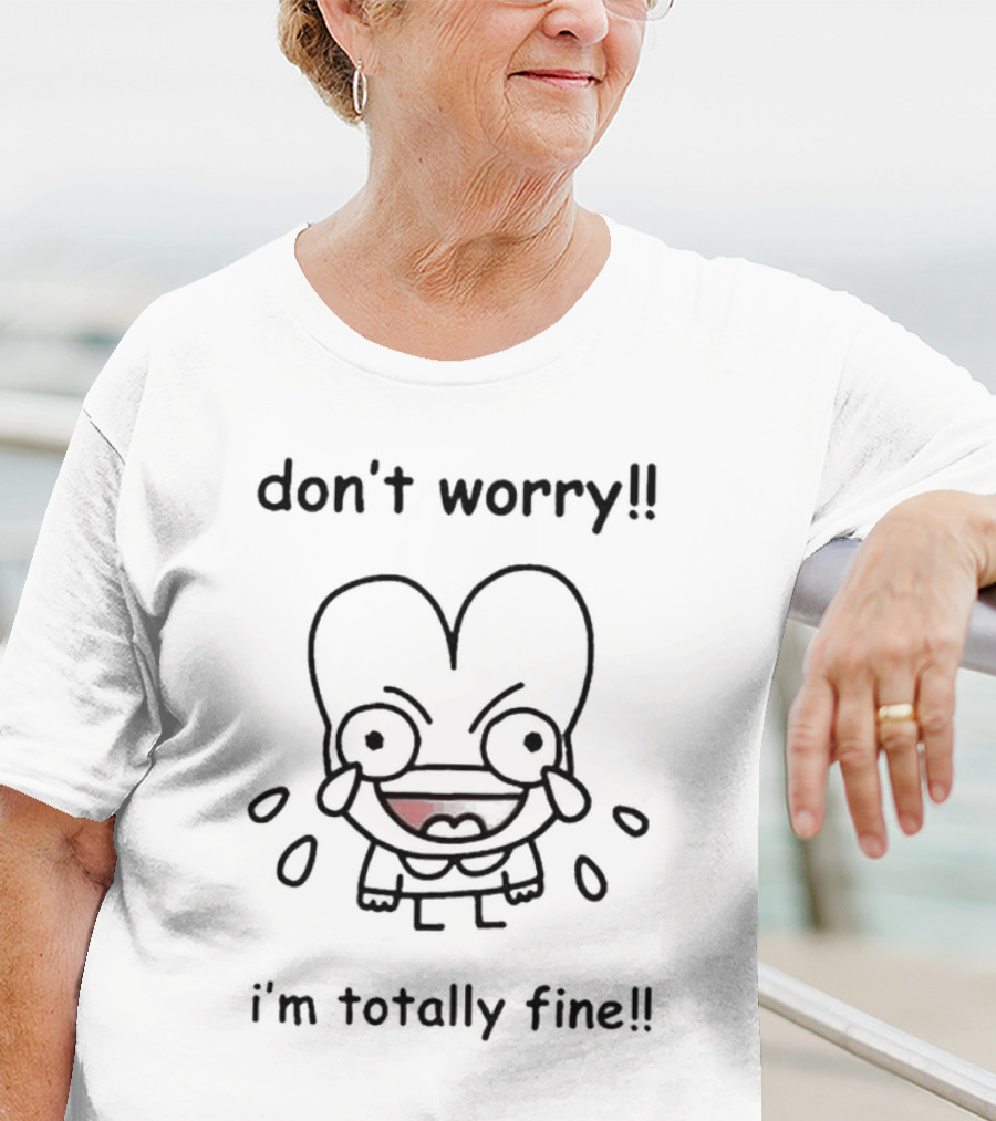 Don't Worry I'm Totally Fine Crying Cartoon Character T-Shirt