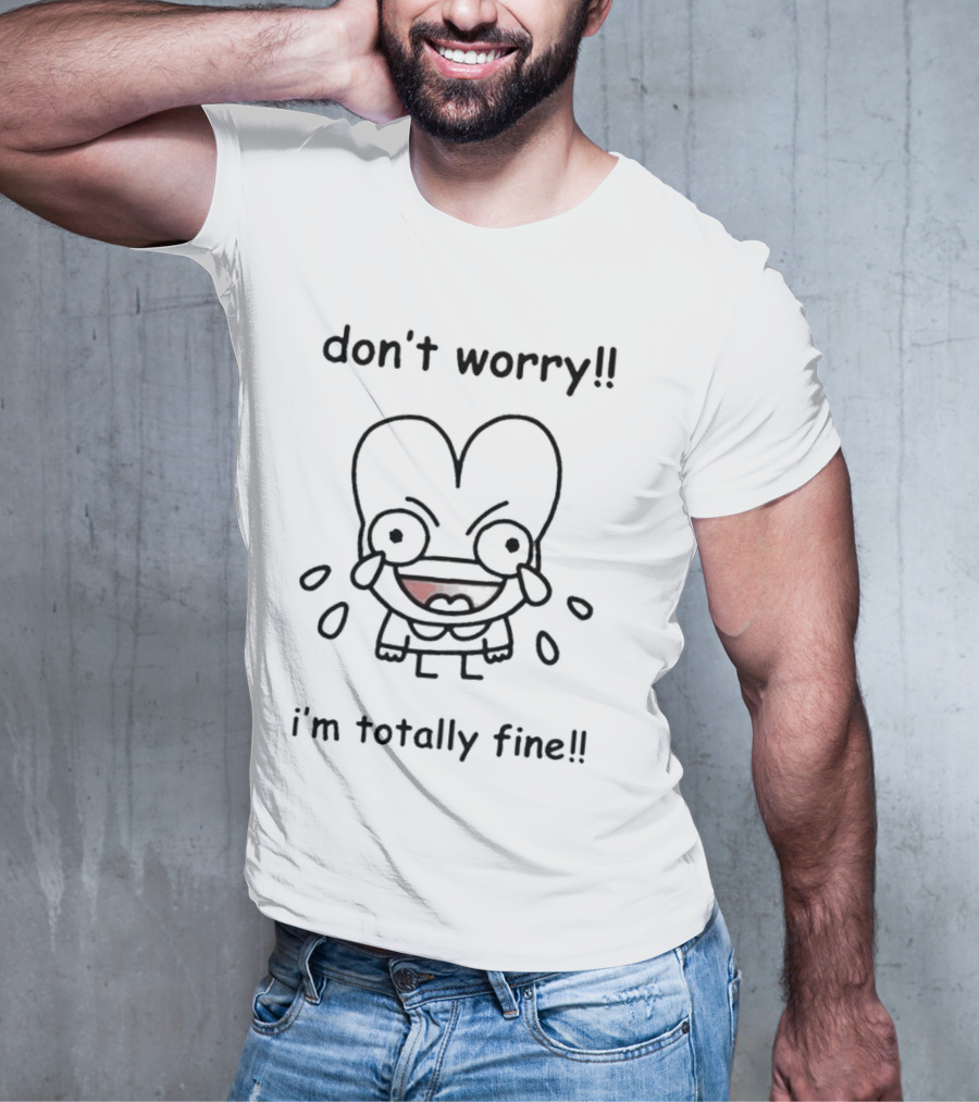Don't Worry I'm Totally Fine Crying Cartoon Character T-Shirt