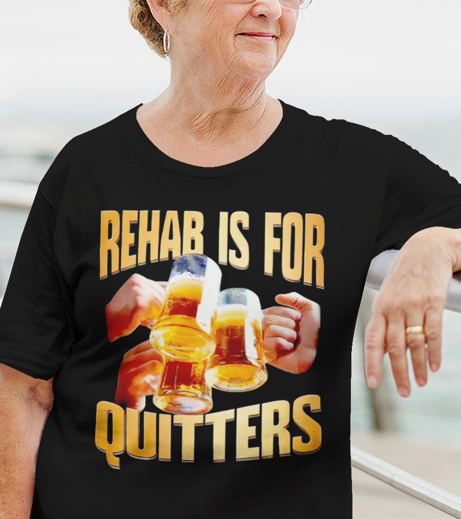 Rehab Is For Quitters Beer Mugs Cheers T-Shirt