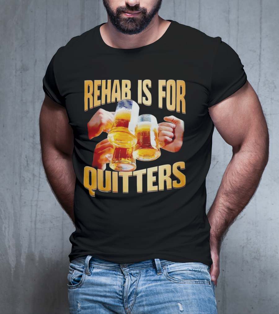 Rehab Is For Quitters Beer Mugs Cheers T-Shirt