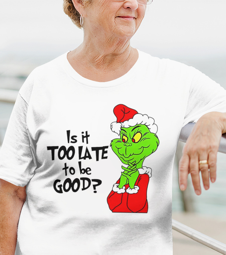 Is It Too Late To Be Good Grinch Red Hat Green Face Black Outline T-Shirt