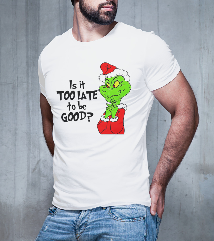 Is It Too Late To Be Good Grinch Red Hat Green Face Black Outline T-Shirt