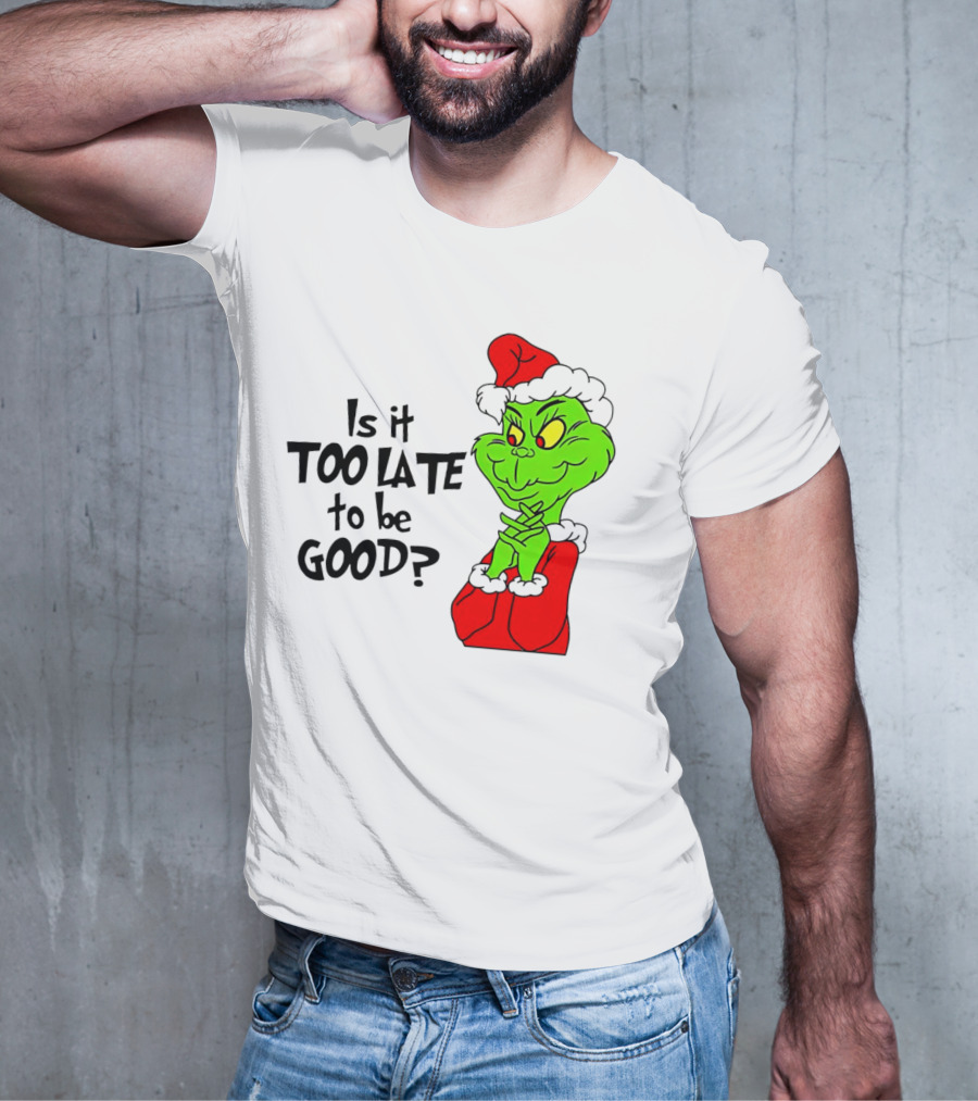 Is It Too Late To Be Good Grinch Red Hat Green Face Black Outline T-Shirt