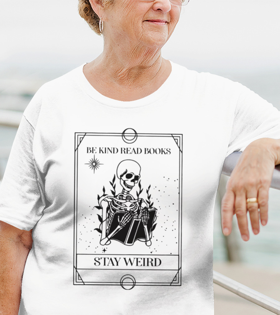 Be Kind Read Books Stay Weird Skeleton Reading T-Shirt