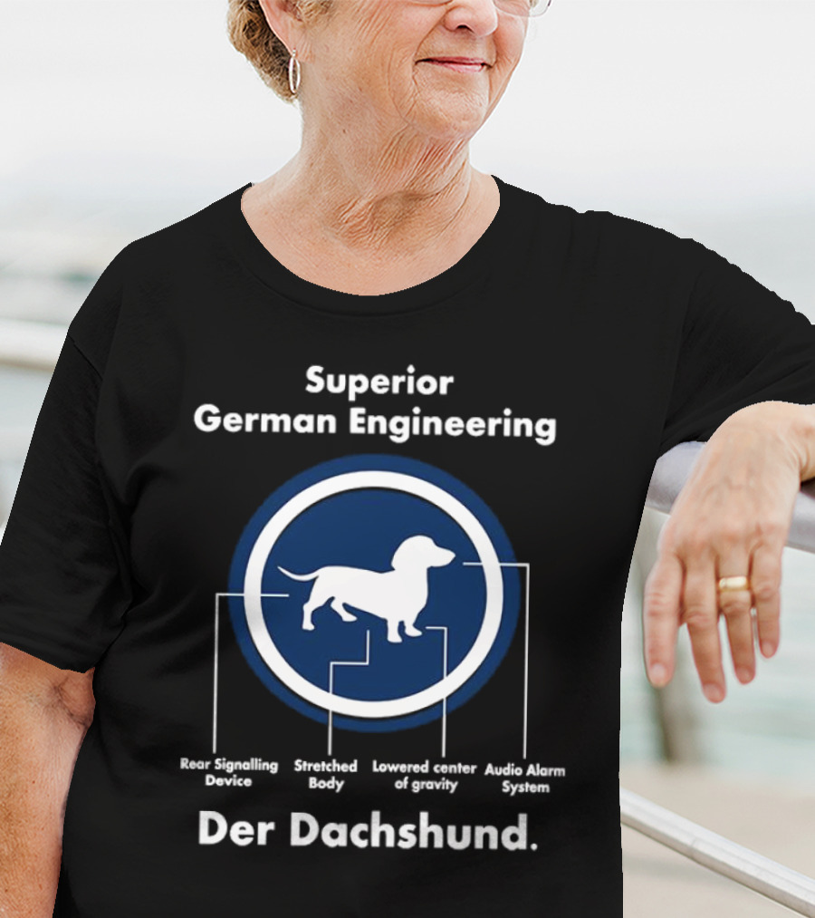 Superior German Engineering Der Dachshund Rear Signalling Device Stretched Body Lowered Center Of Gravity Audio Alarm System T-Shirt